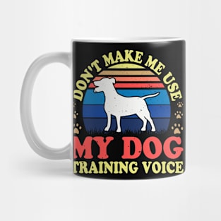 Don't Make Use My Dog Training Voice T shirt For Women T-Shirt Mug